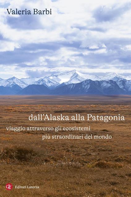 Dall'Alaska alla Patagonia. Viaggio attraverso gli ecosistemi più straordinari del mondo - Valeria Barbi - ebook