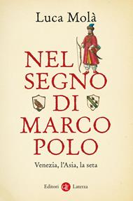 Nel segno di Marco Polo. Venezia, l'Asia, la seta