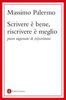 Libro Scrivere è bene, riscrivere è meglio. Prove ragionate di (ri)scrittura Massimo Palermo