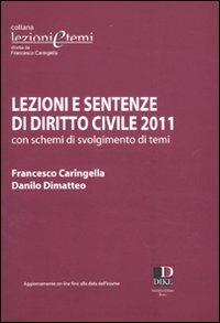 Lezioni e sentenze di diritto civile 2011 con schemi di svolgimento di temi - Francesco Caringella,Danilo Dimatteo - copertina