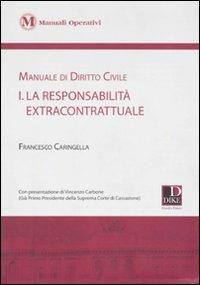 Manuale di diritto civile. Vol. 1: La responsabilità extracontrattuale - Francesco Caringella - copertina