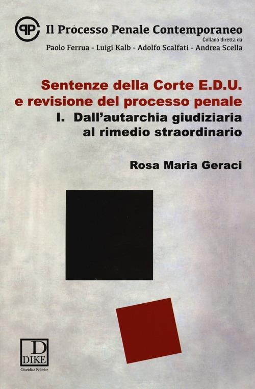 Sentenze della corte E.D.U. e revisione del processo penale. Vol. 1: Dall'autarchia giudiziaria al rimedio straordinario. - M. Rosa Geraci - copertina