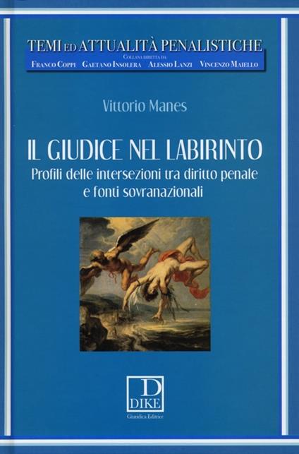 Il giudice nel labirinto. Profili delle intersezioni tra diritto penale e fonti sovranazionali - Vittorio Manes - copertina