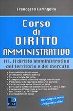 Corso di diritto amministrativo. Vol. 3: Il diritto amministrativo del territorio e del mercato.