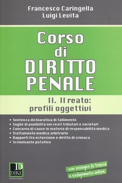 Corso di diritto penale. Vol. 2: Il reato: profili oggettivi. - Francesco Caringella,Luigi Levita - copertina