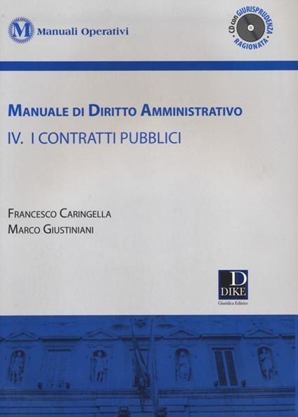 Manuale di diritto amministrativo. Con CD-ROM. Vol. 4: I contratti pubblici. - Francesco Caringella,Marco Giustiniani - copertina