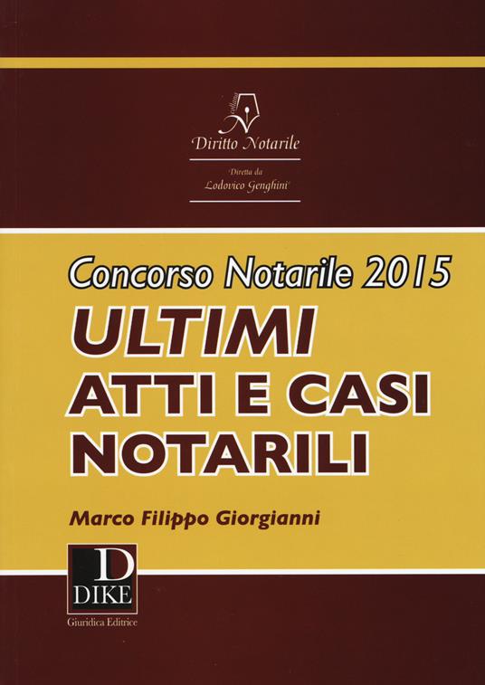 Concorso notarile 2015. Ultimi atti e casi notarili - Marco Filippo Giorgianni - copertina