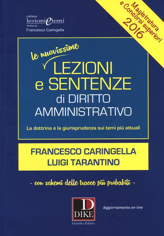 Le nuovissime lezioni e sentenze di diritto amministrativo 2016. La dottrina e la giurisprudenza sui temi più attuali. Con aggiornamento online - Francesco Caringella,Luigi Tarantino - copertina