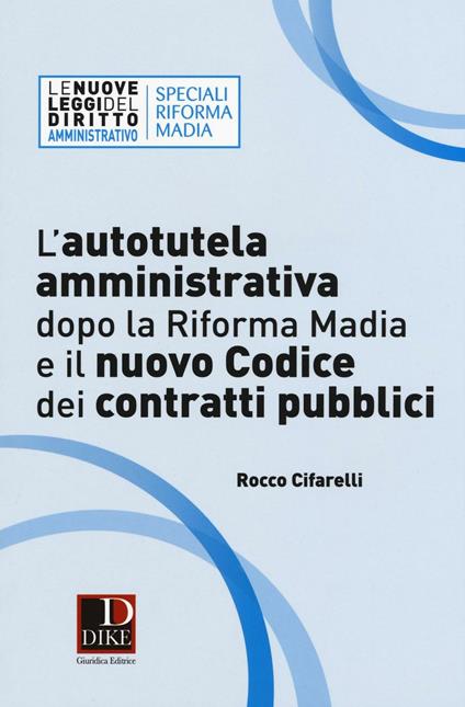L'autotutela amministrativa dopo la riforma Madia e il nuovo codice dei contratti pubblici - Rocco Cifarelli - copertina