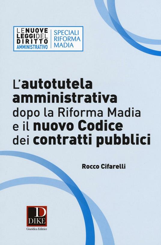 L'autotutela amministrativa dopo la riforma Madia e il nuovo codice dei contratti pubblici - Rocco Cifarelli - copertina