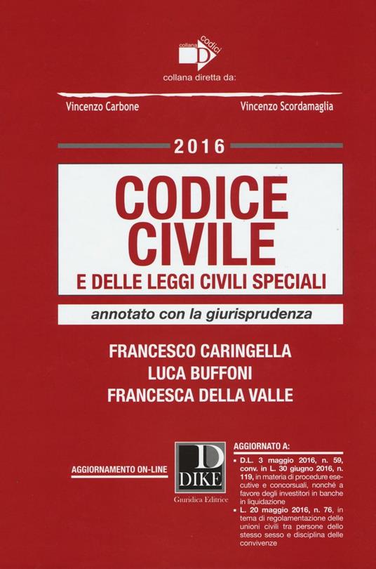 Codice civile e delle leggi civili speciali. Annotato con la giurisprudenza. Con aggiornamento online - Francesco Caringella,Luca Buffoni,Francesca Della Valle - copertina