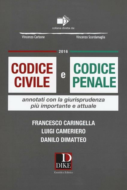 Codice civile e codice penale. Annotati con la giurisprudenza più importante e attuale - Francesco Caringella,Luigi Cameriero,Danilo Dimatteo - copertina