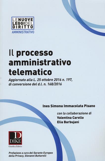 Il processo amministrativo telematico - Ines Simona Immacolata Pisano,Valentina Carollo,Elia Barbujani - copertina