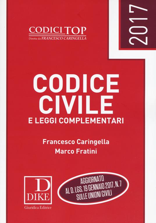 Codice civile e leggi complementari 2017 - Francesco Caringella,Marco Fratini - copertina