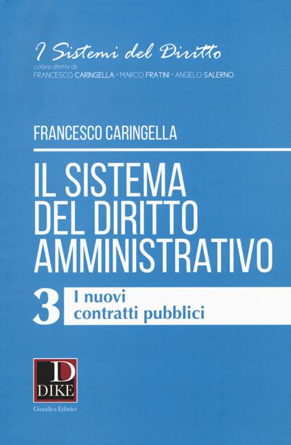 Il sistema del diritto amministrativo. Vol. 3: nuovi contratti pubblici, I. - Francesco Caringella - copertina