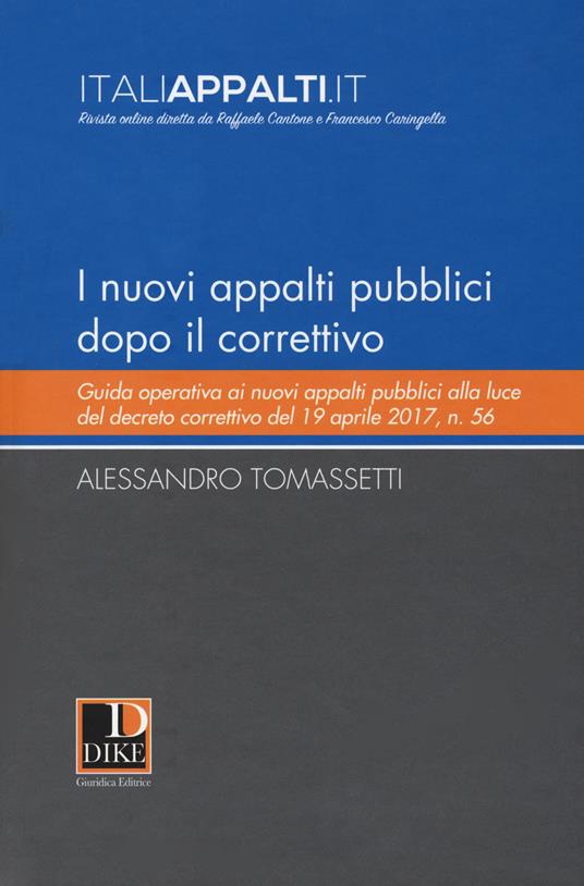 I nuovi appalti pubblici dopo il correttivo. Guida operativa ai nuovi appalti pubblici alla luce del decreto correttivo del 19 aprile 2017, n. 56 - Alessandro Tomassetti - copertina