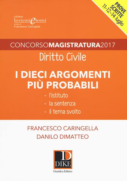 Concorso magistratura 2017. I dieci argomenti più probabili di diritto civile - Francesco Caringella,Danilo Dimatteo - copertina