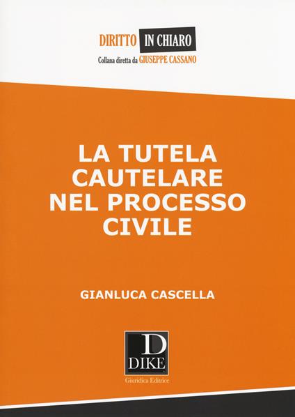La tutela cautelare nel processo civile - Gianluca Cascella - copertina
