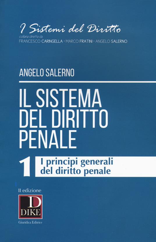 Il sistema del diritto penale. Vol. 1: I principi generali del diritto penale - Angelo Salerno - copertina