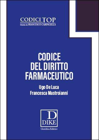 Codice del diritto farmaceutico - Ugo De Luca,Francesca Mastroianni - copertina