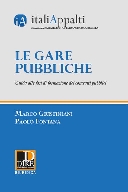 Le gare pubbliche. Guida alle fasi di formazione dei contratti pubblici - Marco Giustiniani,Paolo Fontana - copertina