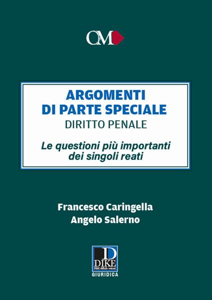 Argomenti di parte speciale. Diritto Penale. Le questioni più importanti dei singoli reati - Francesco Caringella,Angelo Salerno - copertina