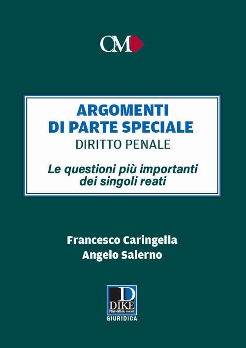 Argomenti di parte speciale. Diritto Penale. Le questioni più importanti dei singoli reati - Francesco Caringella,Angelo Salerno - copertina