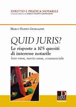 Quid juris? Le risposte a 105 quesiti di interesse notarile. Inter vivos, mortis causa, commerciale