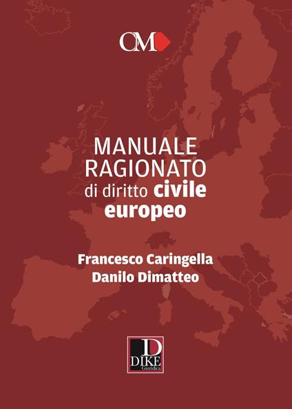 Manuale ragionato di diritto civile europeo - Francesco Caringella,Danilo Dimatteo - copertina