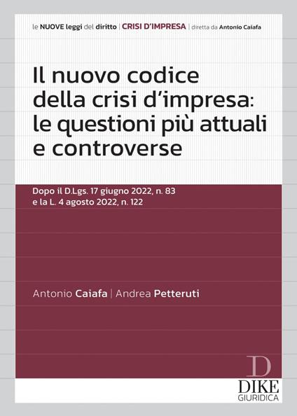 Il nuovo codice della crisi d'impresa: le questioni più attuali e controverse - Antonio Caiafa,Andrea Petteruti - copertina