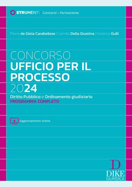 Concorso ufficio per il processo 2024. Diritto pubblico e ordinamento giudiziario. Programma completo. Con aggiornamento online - Pierre De Gioia Carabellese,Camilla Della Giustina,Federica Gullì - copertina