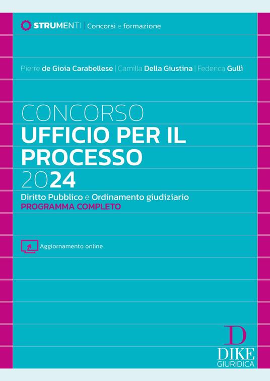 Concorso ufficio per il processo 2024. Diritto pubblico e ordinamento giudiziario. Programma completo. Con aggiornamento online - Pierre De Gioia Carabellese,Camilla Della Giustina,Federica Gullì - copertina