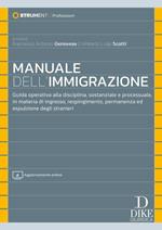 Manuale dell'immigrazione. Guida operativa alla disciplina, sostanziale e processuale, in materia di ingresso, respingimento, permanenza ed espulsione degli stranieri. Con aggiornamento online
