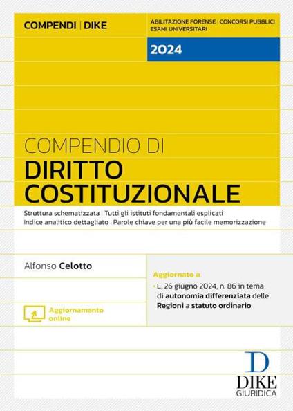 Compendio di Diritto Costituzionale 2024. Struttura schematizzata. Tutti gli istituti fondamentali esplicati. Indice analitico dettagliato. Parole chiave per una più facile memorizzazione. Aggiornato a: L. 26 giugno 2024, n. 86 in tema di autonomia differenziata delle Regioni a statuto ordinario. Con aggiornamento online - Alfonso Celotto - copertina