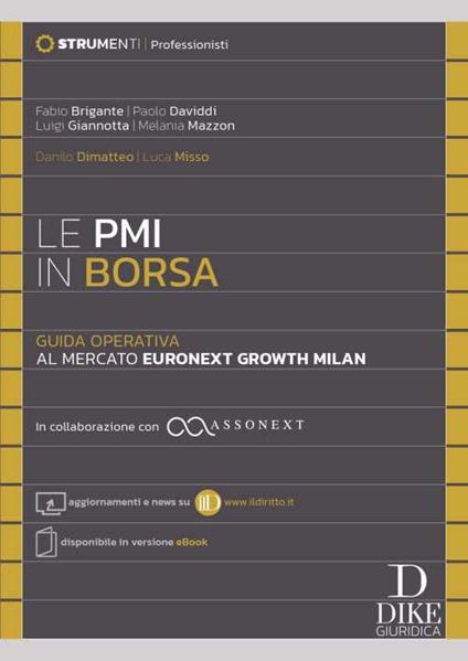 Le PMI in Borsa. Guida operativa al mercato Euronext Growth Milan. In collaborazione con ASSONEXT - Aggiornamenti e news su www.ildiritto.it - Disponibile in versione cartacea. Con aggiornamento online - Fabio Brigante,Paolo Daviddi,Luigi Giannotta - copertina