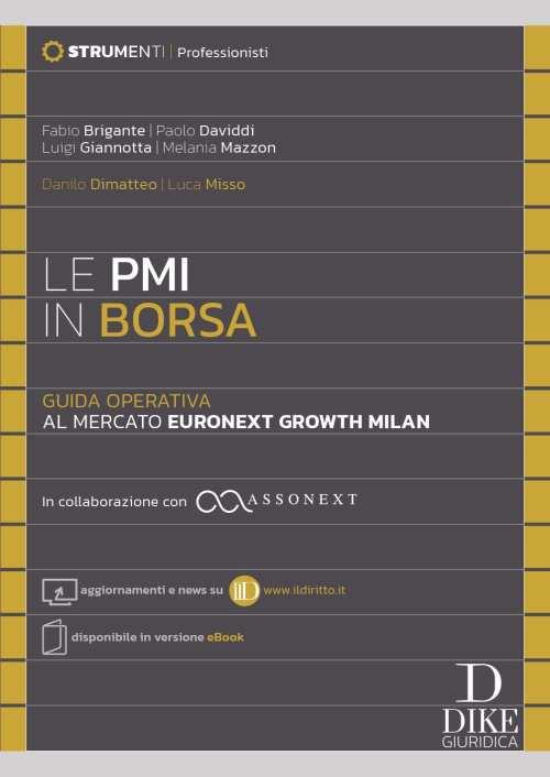 Le PMI in Borsa. Guida operativa al mercato Euronext Growth Milan. In collaborazione con ASSONEXT - Aggiornamenti e news su www.ildiritto.it - Disponibile in versione cartacea. Con aggiornamento online - Fabio Brigante,Paolo Daviddi,Luigi Giannotta - copertina