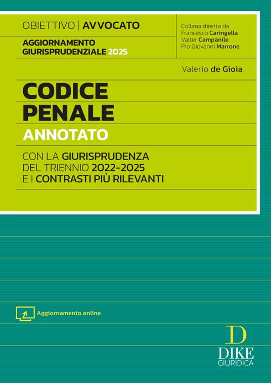 Codice penale annotato con la giurisprudenza del triennio 2022-2025 e i contrasti più rilevanti. Per l'esame di Avvocato 2025/2026. Con aggiornamento online - Valerio De Gioia - copertina