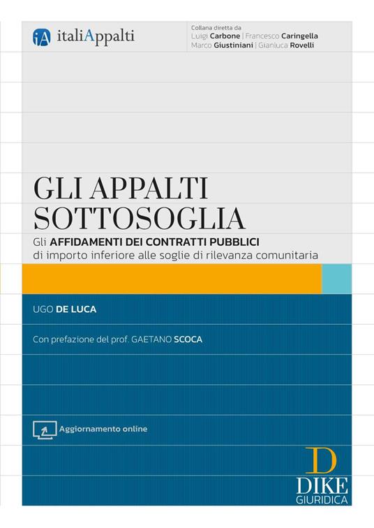 Gli appalti sottosoglia. Gli affidamenti dei contratti pubblici di importo inferiore alle soglie di rilevanza comunitaria. Con aggiornamento online - Ugo De Luca - copertina