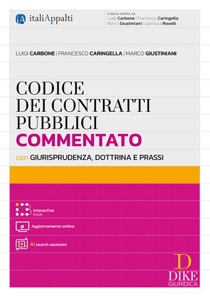 Codice dei contratti pubblici commentato con giurisprudenza, dottrina e prassi. Con AI search assistant. Con Aggiornamento online. Con Interactive book - Luigi Carbone,Francesco Caringella,Marco Giustiniani - copertina