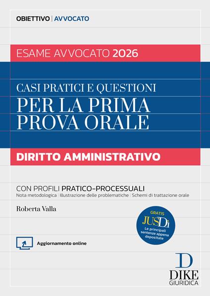 Casi pratici e questioni per la prima prova orale. Diritto amministrativo esame avvocato 2026. Con Aggiornameto online. Con Gratis per te Jusdì, Le principali sentenze appena depositate - Roberta Valla - copertina