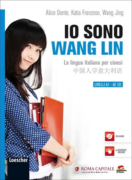Io sono Wang Lin. La lingua italiana per i cinesi. Con CD-ROM - Alice Dente,Katia Franzese,Jing Wang - copertina
