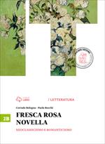 Fresca rosa novella. Vol. 2B: Neoclassicismo e romanticismo. Con e-book. Con espansione online