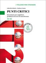 Punti critici. Eserciziario per anglofoni: problemi ed errori di interferenza. Livello A1-A2