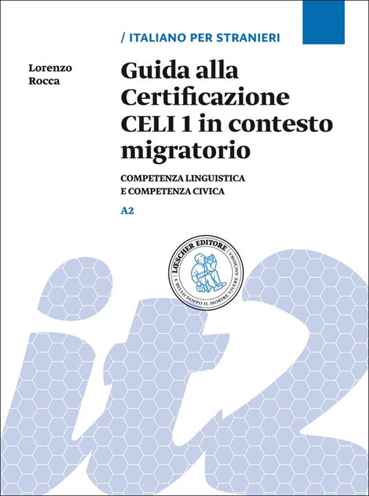 Guida alla Certificazione CELI 1 in contesto migratorio. Competenza linguistica e competenza civica. Livello A2 - Lorenzo Rocca - copertina