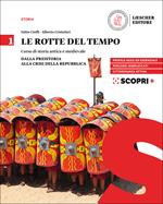 Le rotte del tempo. Corso di storia antica e medievale. Per il biennio delle Scuole superiori. Con e-book. Con espansione online. Vol. 1: Dalla preistoria alla crisi della Repubblica