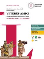 Veteres amici. Storia e antologia della letteratura latina. Per le Scuole superiori. Vol. 1: Dalle origini all'età di Cesare