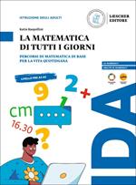 La matematica di tutti i giorni. Percorsi di matematica di base per la vita quotidiana