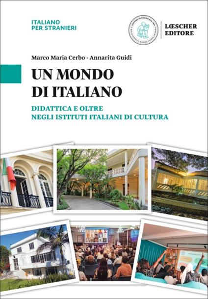 Un mondo di italiano. Didattica e oltre negli Istituti Italiani di Cultura. L'italiano nel mondo - Annarita Guidi,Marco Maria Cerbo - copertina