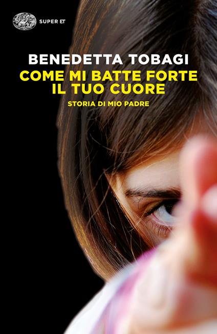 Come mi batte forte il tuo cuore. Storia di mio padre - Benedetta Tobagi - ebook