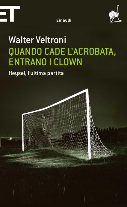 Quando cade l'acrobata, entrano i clown. Heysel, l'ultima partita - Walter Veltroni - ebook